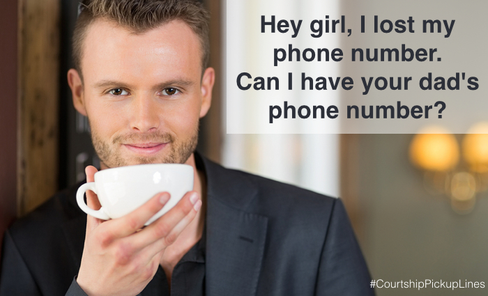 "Hey girl, I lost my phone number. Can I have your dad's phone number?"